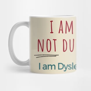 I am NOT dumb, I am dyslexic! Mug